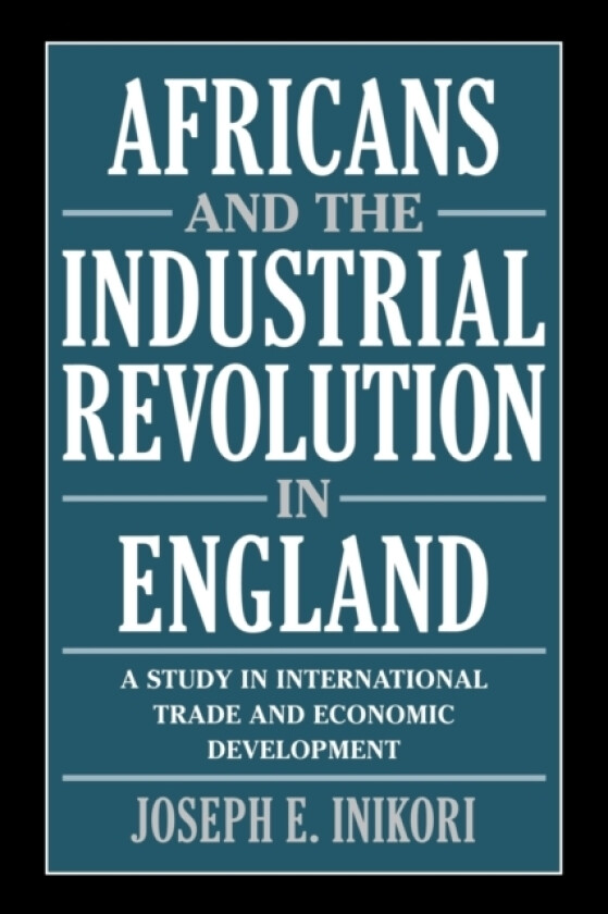 Africans and the Industrial Revolution in England av Joseph E. Inikori (Paperback)