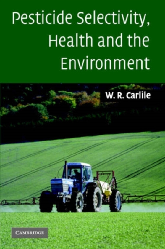 Pesticide Selectivity, Health and the Environment av Bill Carlile (Paperback)