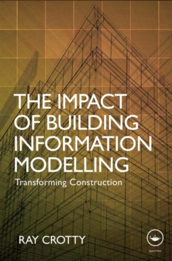 The Impact of Building Information Modelling av Ray Crotty (Hardcover)