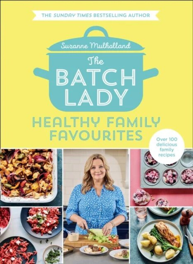 The Batch Lady: Healthy Family Favourites av Suzanne Mulholland