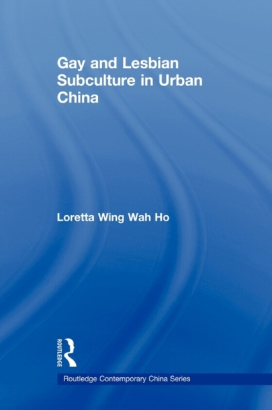 Gay and Lesbian Subculture in Urban China av Loretta Wing Wah Ho (Paperback)
