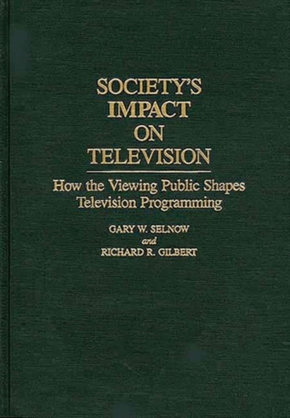 Society's Impact on Television av Richard R. Gilbert, Gary W. Selnow (Hardcover)