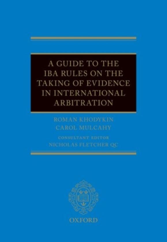 A Guide to the IBA Rules on the Taking of Evidence in International Arbitration av Roman Khodykin, Carol Mulcahy (Hardcover)