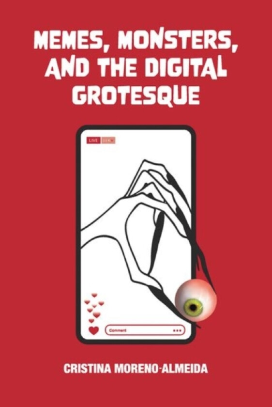 Memes, Monsters, and the Digital Grotesque av Cristina Moreno-Almeida (Hardcover)