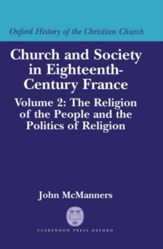 Church and Society in Eighteenth-Century France: Volume 2: The Religion of the People and the Politics of Religion av John McManners (Hardcover)