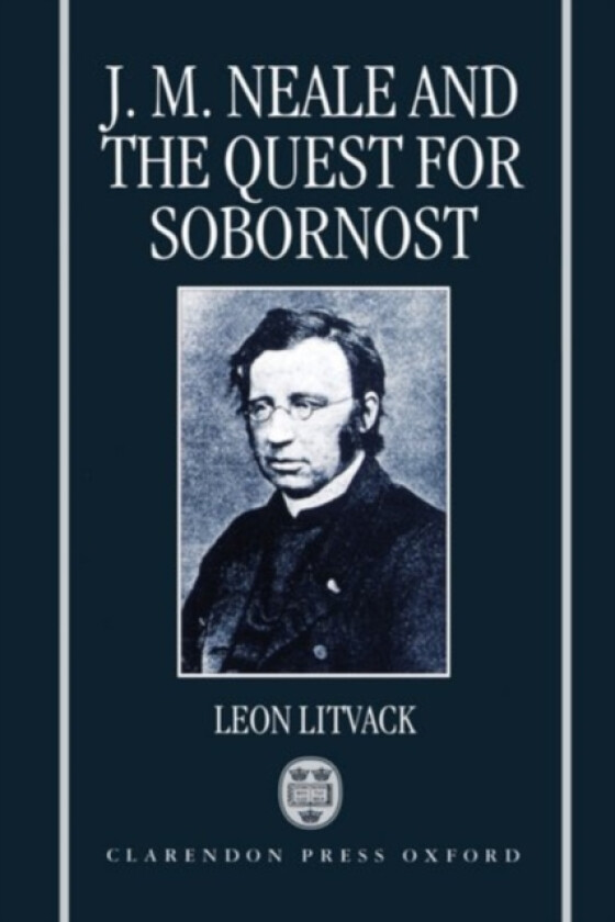 J. M. Neale and the Quest for Sobornost av Leon Litvack (Hardcover)