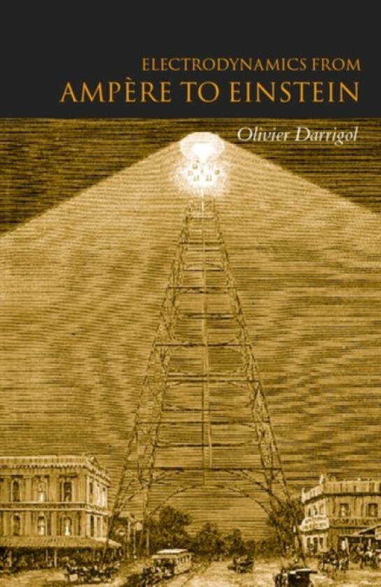 Electrodynamics from Ampere to Einstein av Olivier Darrigol (Paperback)