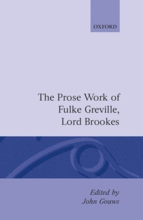The Prose Works of Fulke Greville, Lord Brooke av Fulke Greville (Hardcover)