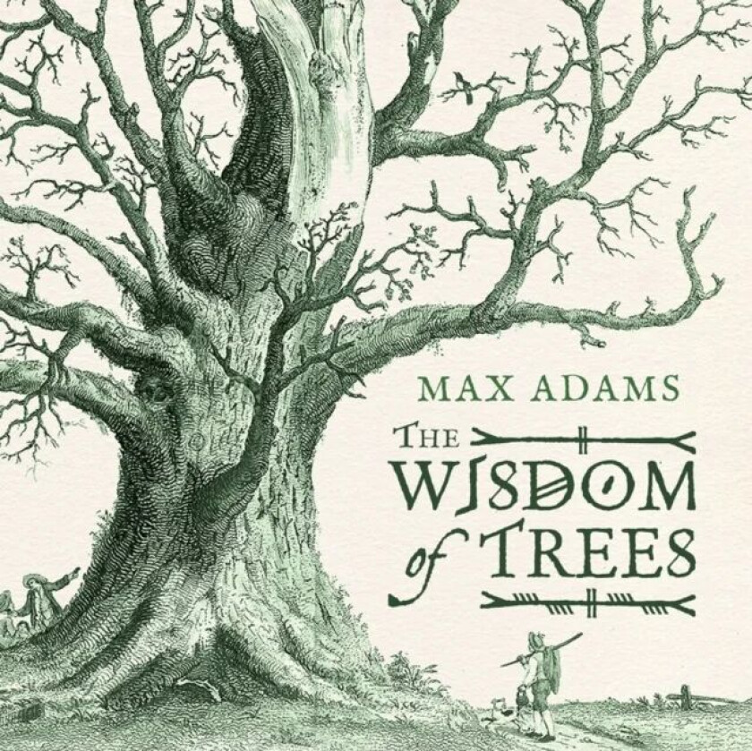 The Wisdom of Trees av Max Adams