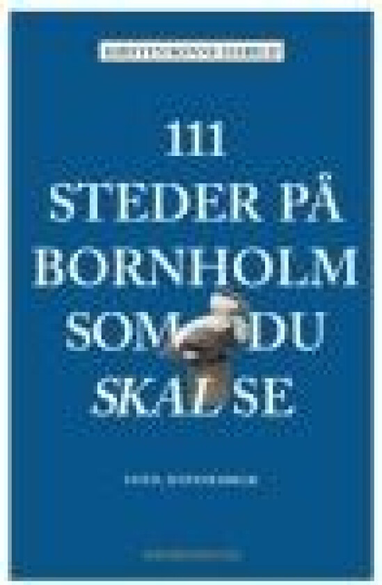 111 steder på Bornholm som du skal se Kirsten Sonne Harild Språk: Dansk