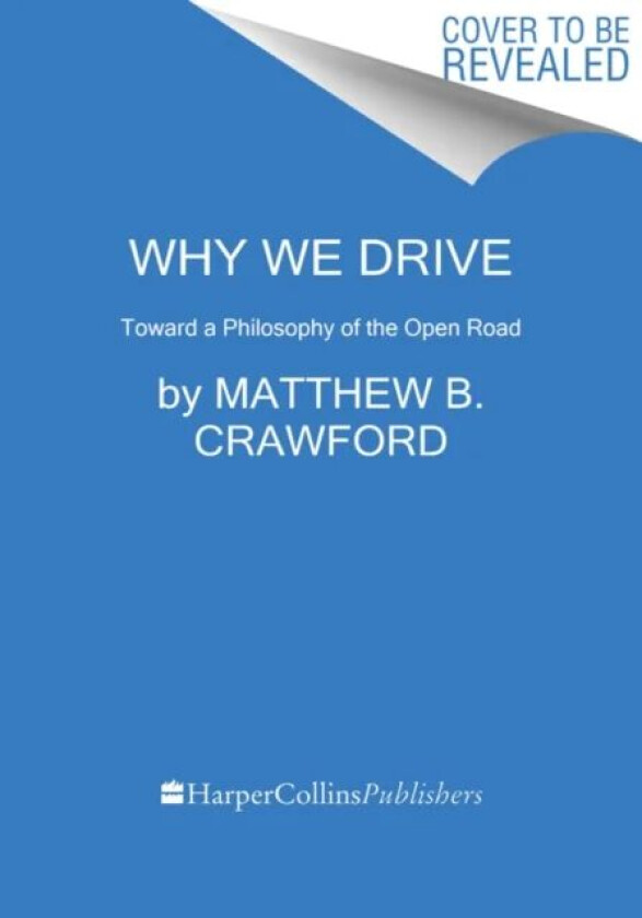 Why We Drive av Matthew B. Crawford