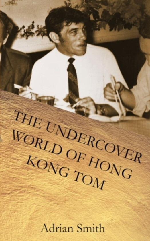 The Undercover World of Hong Kong Tom av Adrian Smith (Paperback)