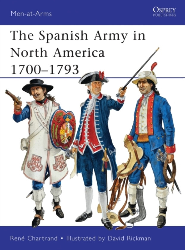 The Spanish Army in North America 1700–1793 av Rene Chartrand (Paperback)