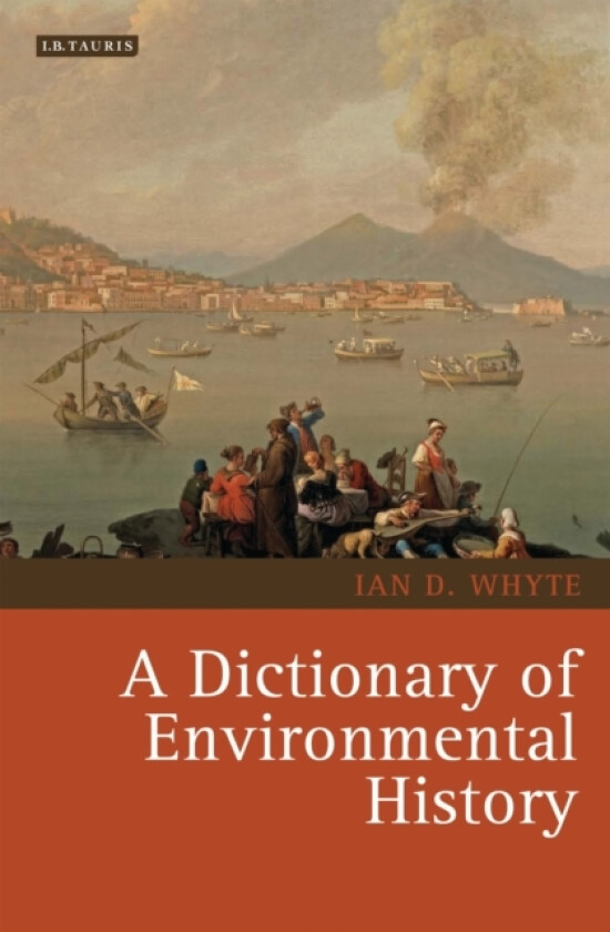 A Dictionary of Environmental History av Ian Whyte (Hardcover)