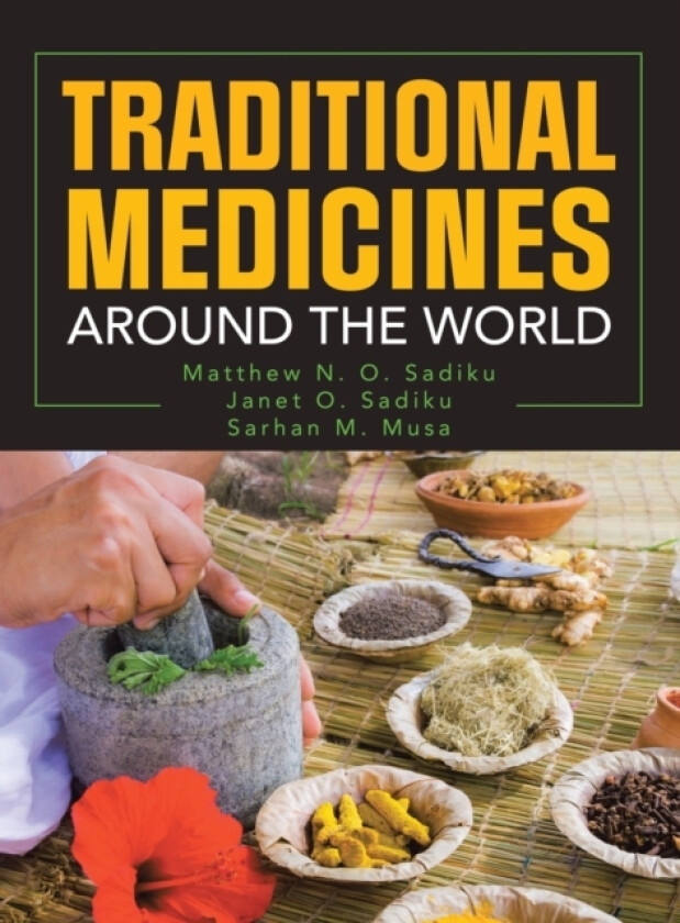 Traditional Medicines Around the World av Matthew N O Sadiku, Janet O Sadiku, Sarhan M Musa (Hardcover)