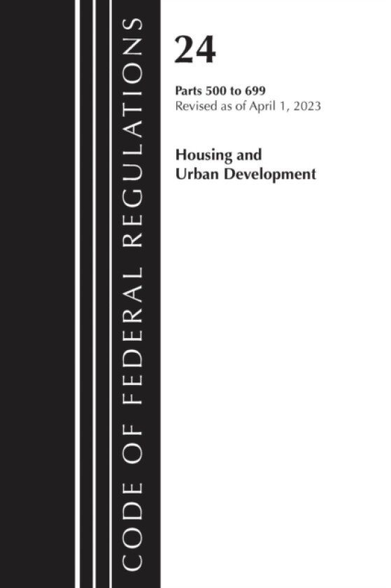 Code of Federal Regulations, Title 24 Housing Urban Dev 500-699 2023 av Office of the Federal Register (Paperback)