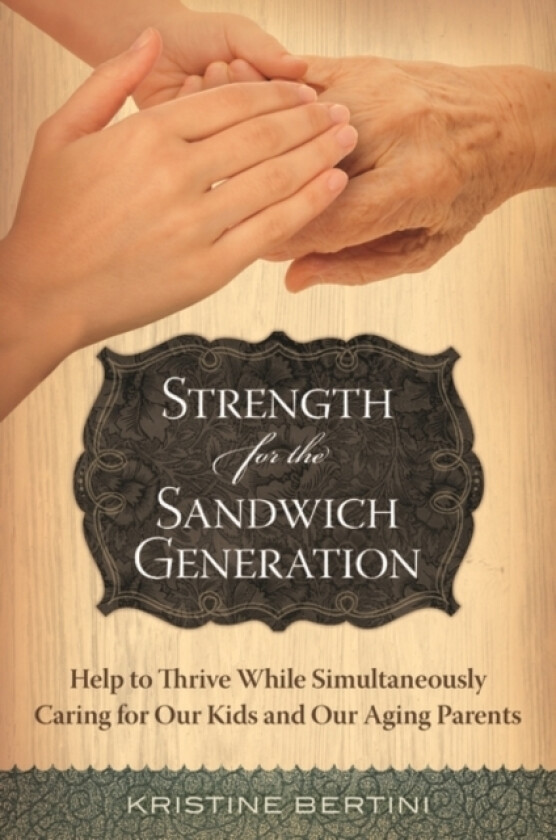 Strength for the Sandwich Generation av Kristine Bertini (Hardcover)