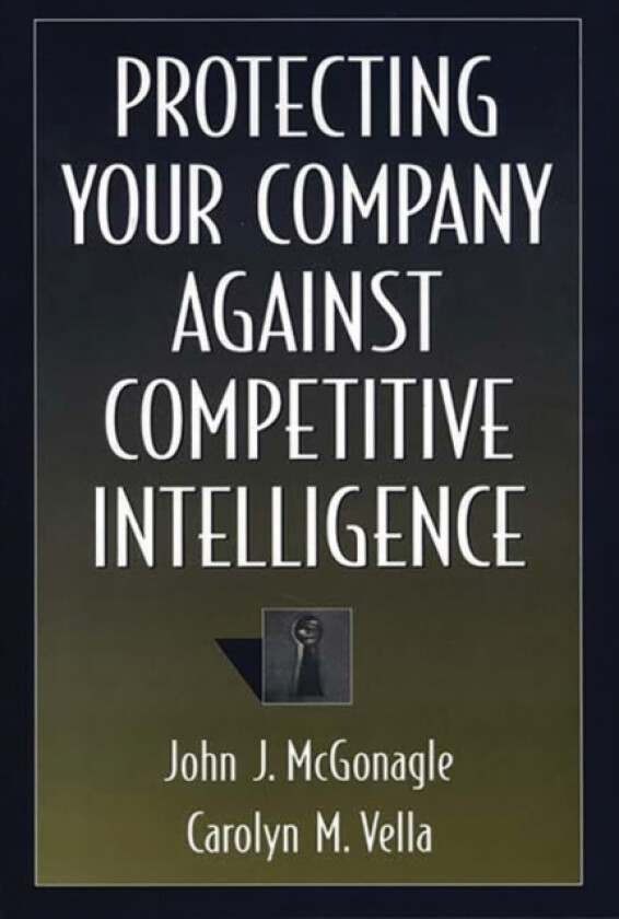 Protecting Your Company Against Competitive Intelligence av John J. McGonagle, Carolyn M. Vella (Hardcover)