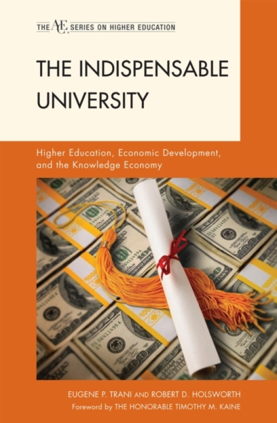 The Indispensable University av Eugene P. Trani, Robert D. Holsworth (Hardcover)