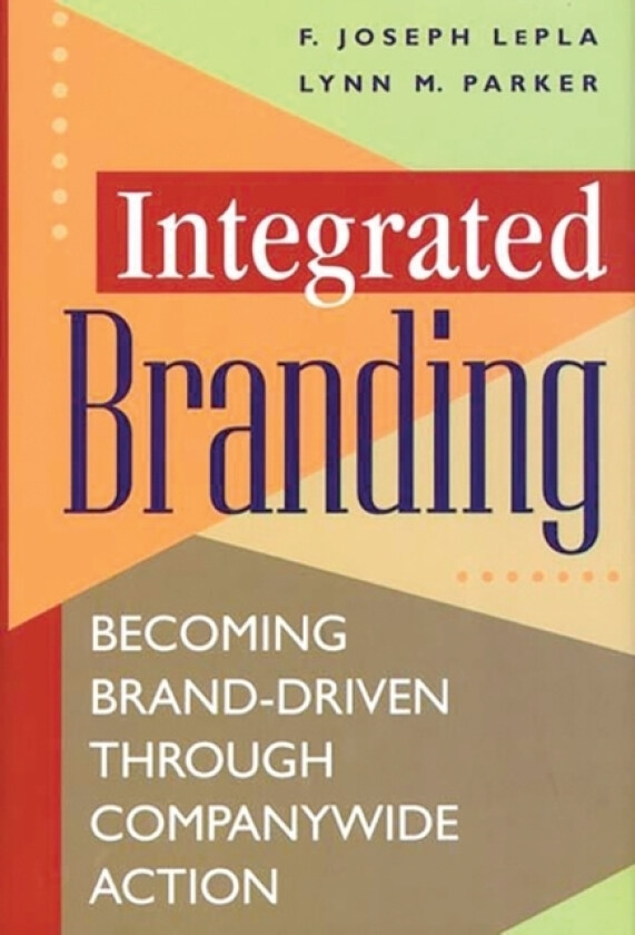 Integrated Branding av Joe LePla, Lynn Parker (Hardcover)