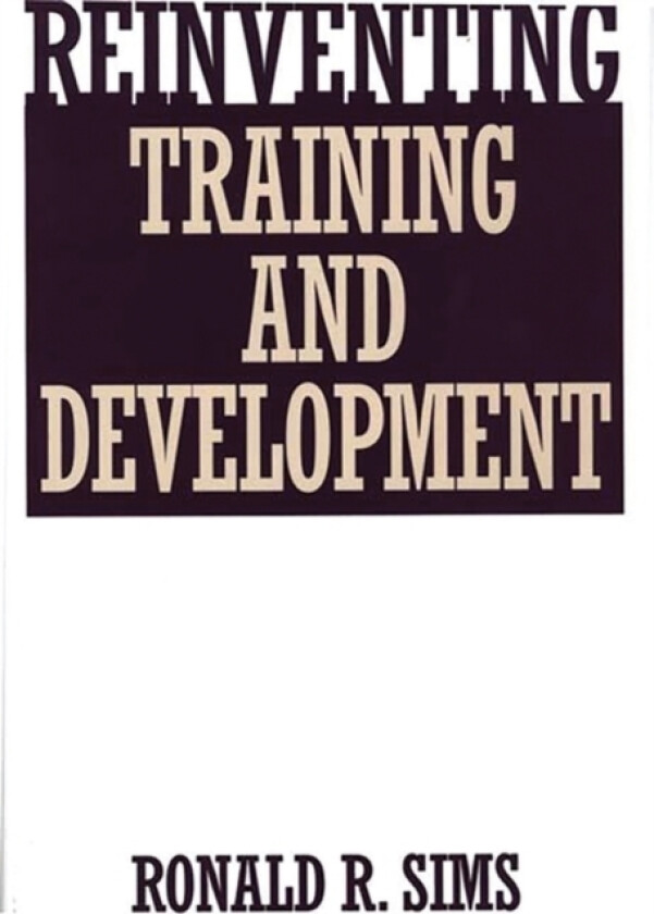 Reinventing Training and Development av Ronald R. Sims (Hardcover)