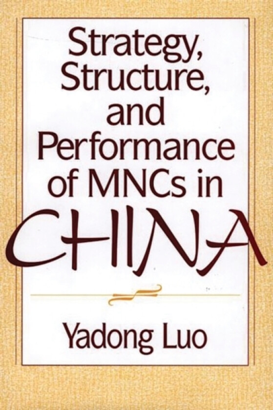 Strategy, Structure, and Performance of MNCs in China av Yadong Luo (Hardcover)