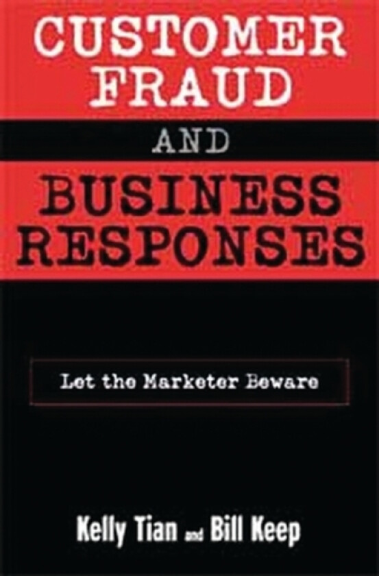 Customer Fraud and Business Responses av Kelly T. Tian, Bill Keep (Hardcover)