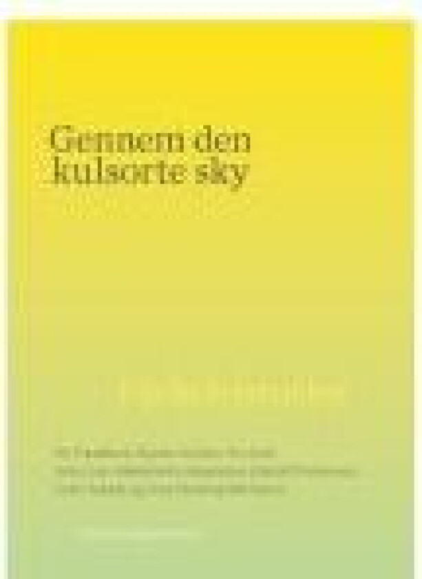 Gennem den kulsorte sky Dy Plambeck, Bjarne Reuter, Pia Juul, Anne Lise Marstrand-Jørgensen, Harald Voetmann, Lars Husum, Jens Smærup Sørensen Språk: Dansk
