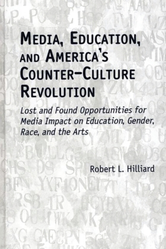 Media, Education, and America's Counter-Culture Revolution av Robert L. Hilliard (Hardcover)