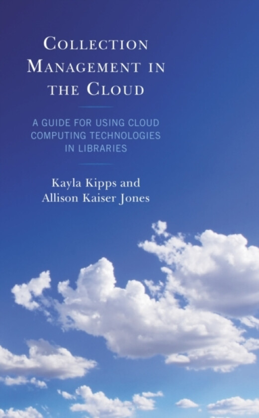 Collection Management in the Cloud av Kayla Kipps, Allison Kaiser Jones (Hardcover)