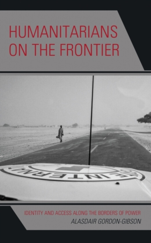 Humanitarians on the Frontier av Alasdair Gordon-Gibson (Paperback)