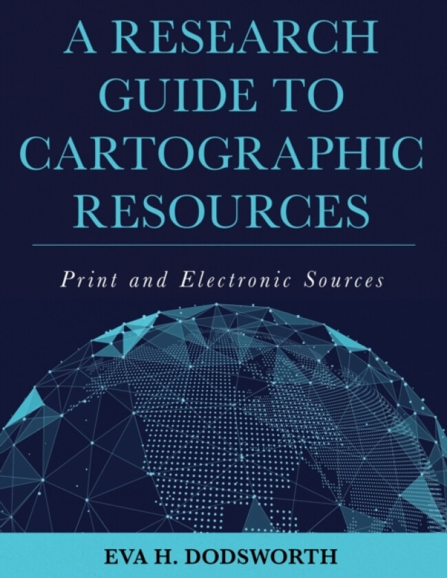 A Research Guide to Cartographic Resources av Eva H. Dodsworth (Hardcover)