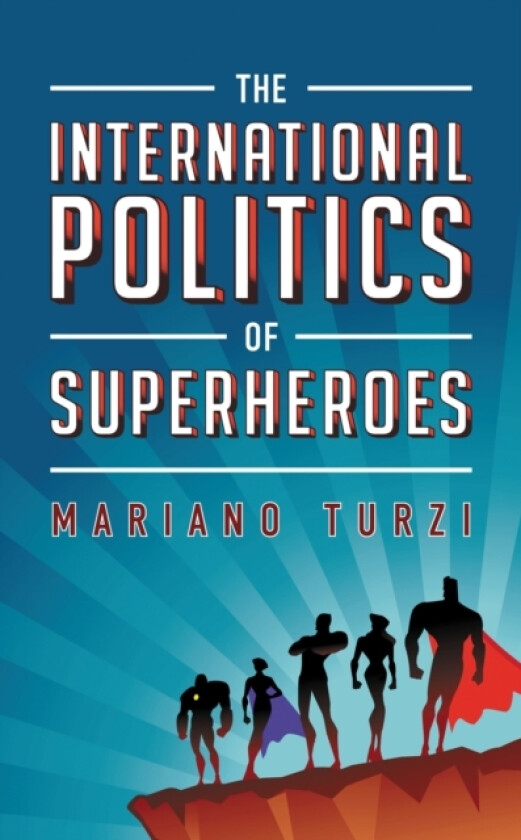The International Politics of Superheroes av Mariano Turzi (Hardcover)
