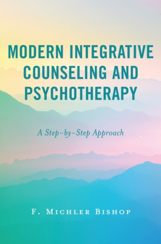 Modern Integrative Counseling and Psychotherapy av F.Michler Bishop (Paperback)