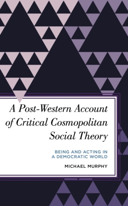 A Post-Western Account of Critical Cosmopolitan Social Theory av Michael Murphy (Paperback)