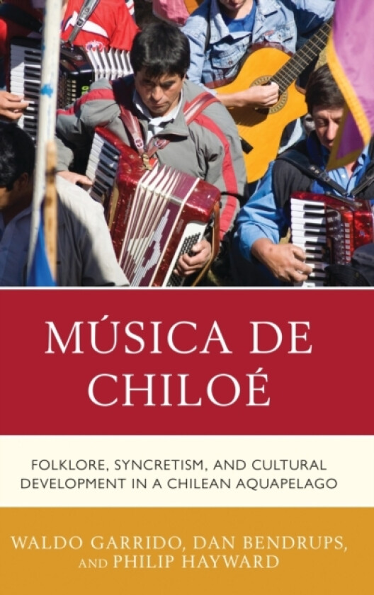 Musica de Chiloe av Waldo Garrido, Dan Bendrups, Philip Hayward (Hardcover)