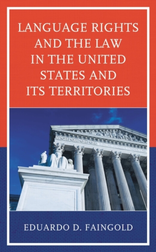 Language Rights and the Law in the United States and Its Territories av Eduardo D. Faingold (Hardcover)