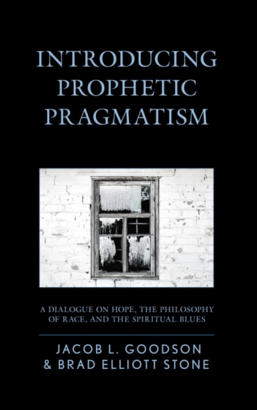 Introducing Prophetic Pragmatism av Jacob L. Goodson, Brad Elliott Stone (Paperback)