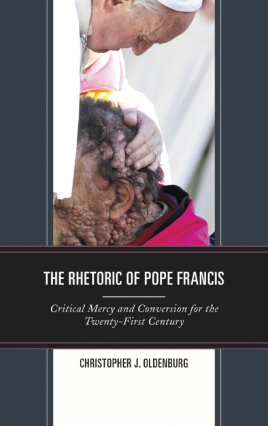 The Rhetoric of Pope Francis av Christopher J. Oldenburg (Hardcover)