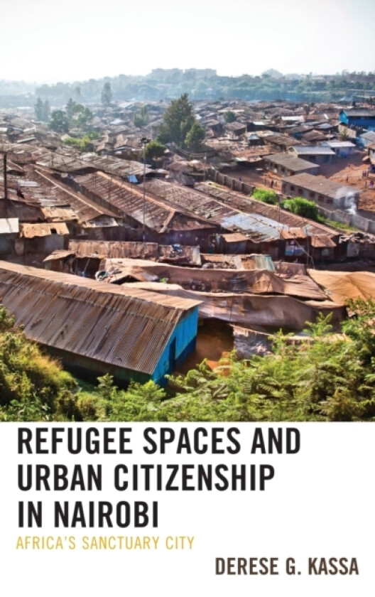 Refugee Spaces and Urban Citizenship in Nairobi av Derese G. Kassa (Hardcover)