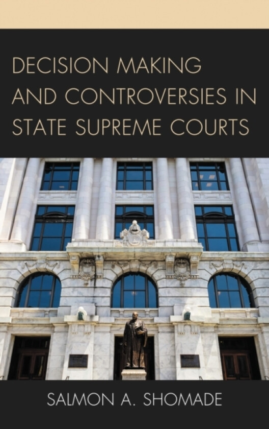 Decision Making and Controversies in State Supreme Courts av Salmon A. Shomade (Hardcover)