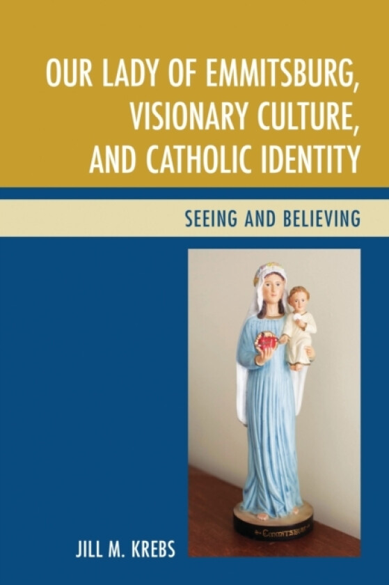 Our Lady of Emmitsburg, Visionary Culture, and Catholic Identity av Jill Krebs (Hardcover)