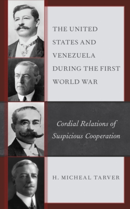 The United States and Venezuela during the First World War av H.Micheal Ph.D. Tarver (Hardcover)