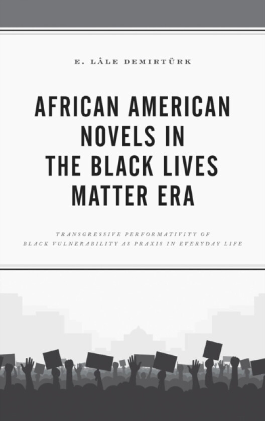 African American Novels in the Black Lives Matter Era av E.Lale Demirturk (Paperback)