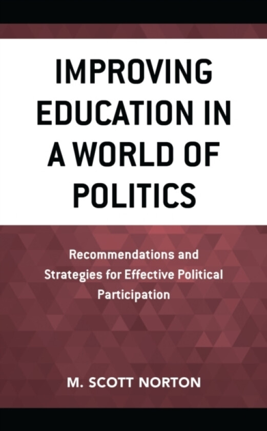 Improving Education in a World of Politics av M.Scott Norton (Hardcover)