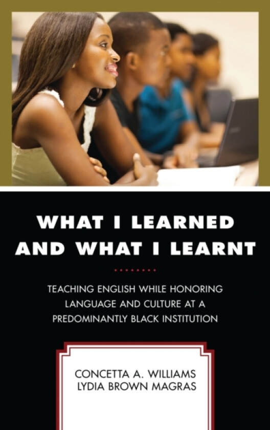 What I Learned and What I Learnt av Concetta A. Williams, Lydia Brown Magras (Hardcover)