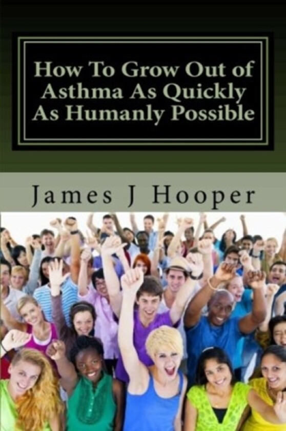 How To Grow Out of Asthma As Quickly As Humanly Possible av James J Hooper (Paperback)