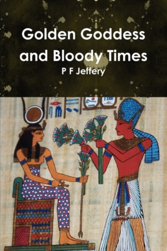 Golden Goddess and Bloody Times av P F Jeffery (Paperback)