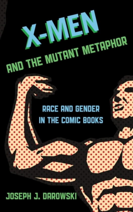 X-Men and the Mutant Metaphor av Joseph J. Darowski (Hardcover)