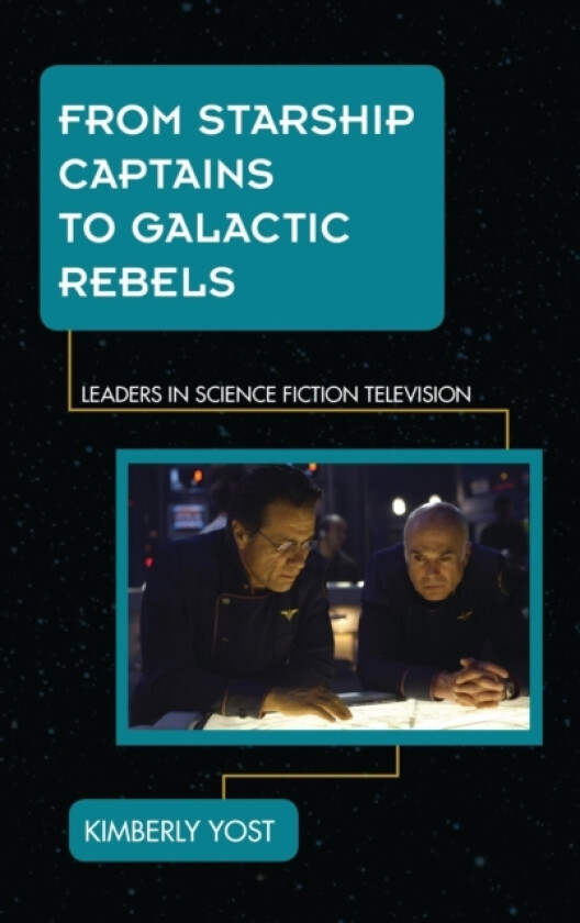 From Starship Captains to Galactic Rebels av Kimberly Yost (Hardcover)